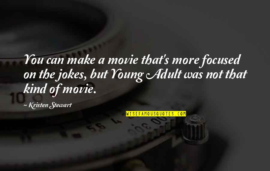 Focused On Quotes By Kristen Stewart: You can make a movie that's more focused Focused On Quotes By Kristen Stewart: You can make a movie that's more focused