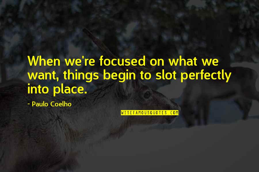 Focused On Quotes By Paulo Coelho: When we're focused on what we want, things