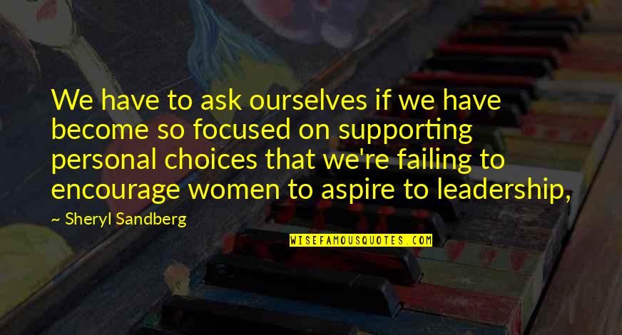 Focused On Quotes By Sheryl Sandberg: We have to ask ourselves if we have Focused On Quotes By Sheryl Sandberg: We have to ask ourselves if we have