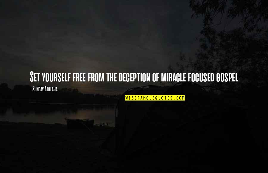 Focused On Yourself Quotes By Sunday Adelaja: Set yourself free from the deception of miracle