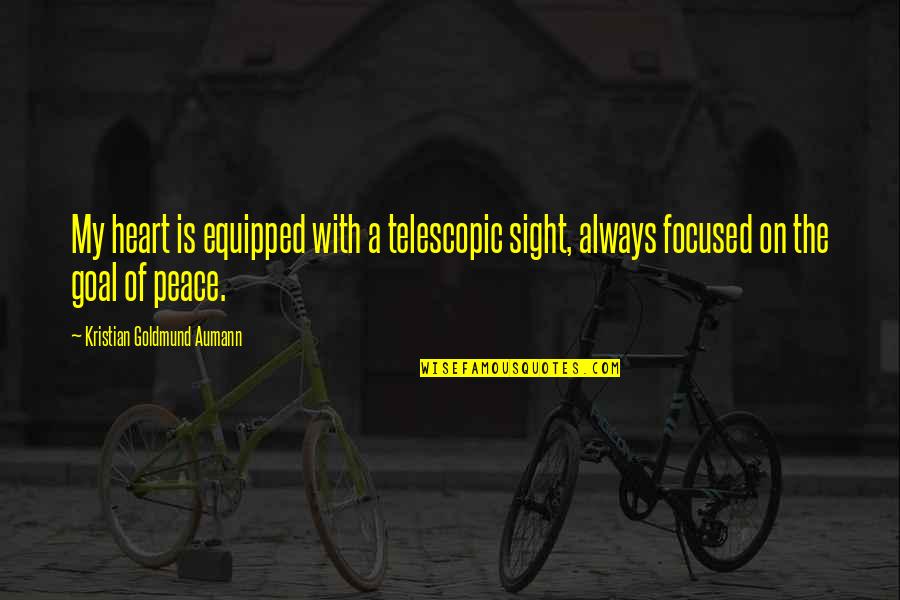 Focused Quote Quotes By Kristian Goldmund Aumann: My heart is equipped with a telescopic sight,