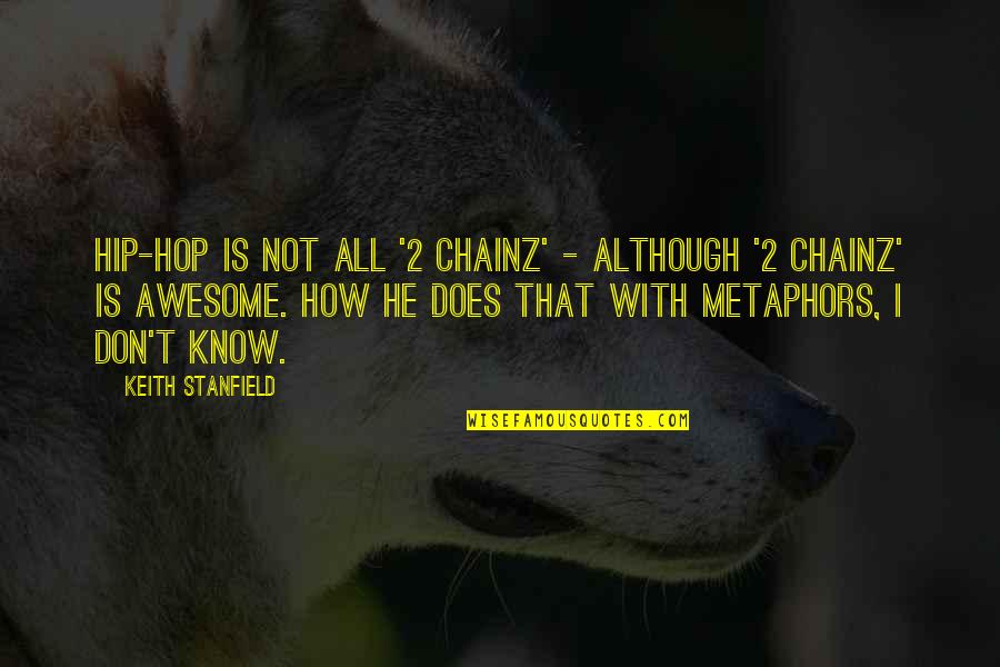 Focusing Ahead Quotes By Keith Stanfield: Hip-hop is not all '2 Chainz' - although