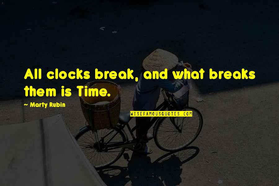 Focusing Ahead Quotes By Marty Rubin: All clocks break, and what breaks them is