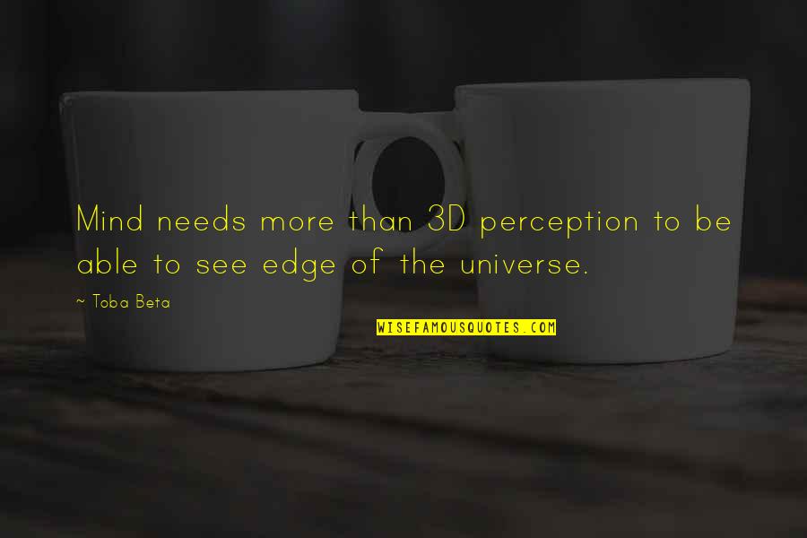 Focusing Ahead Quotes By Toba Beta: Mind needs more than 3D perception to be