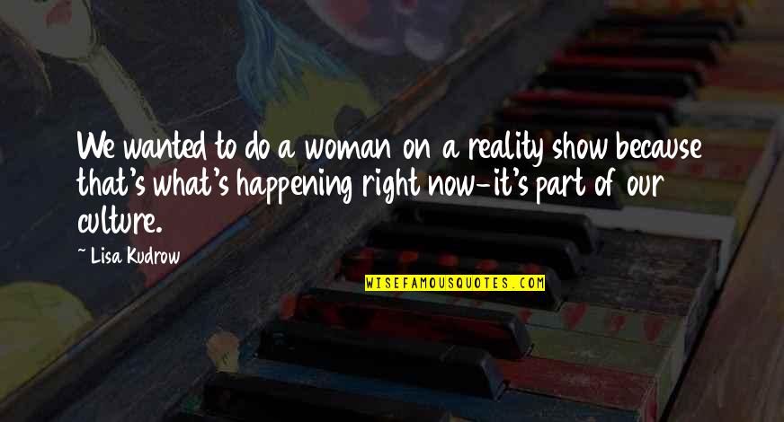 Focusing Famous Quotes By Lisa Kudrow: We wanted to do a woman on a Focusing Famous Quotes By Lisa Kudrow: We wanted to do a woman on a