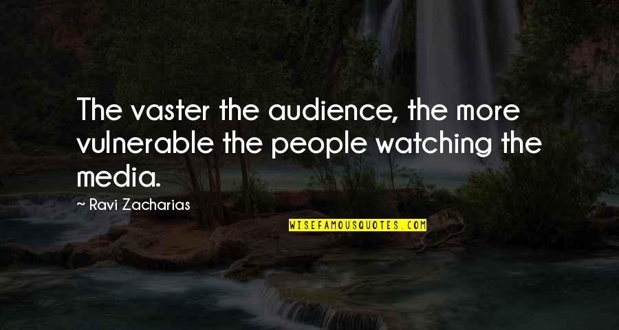 Focusing Famous Quotes By Ravi Zacharias: The vaster the audience, the more vulnerable the