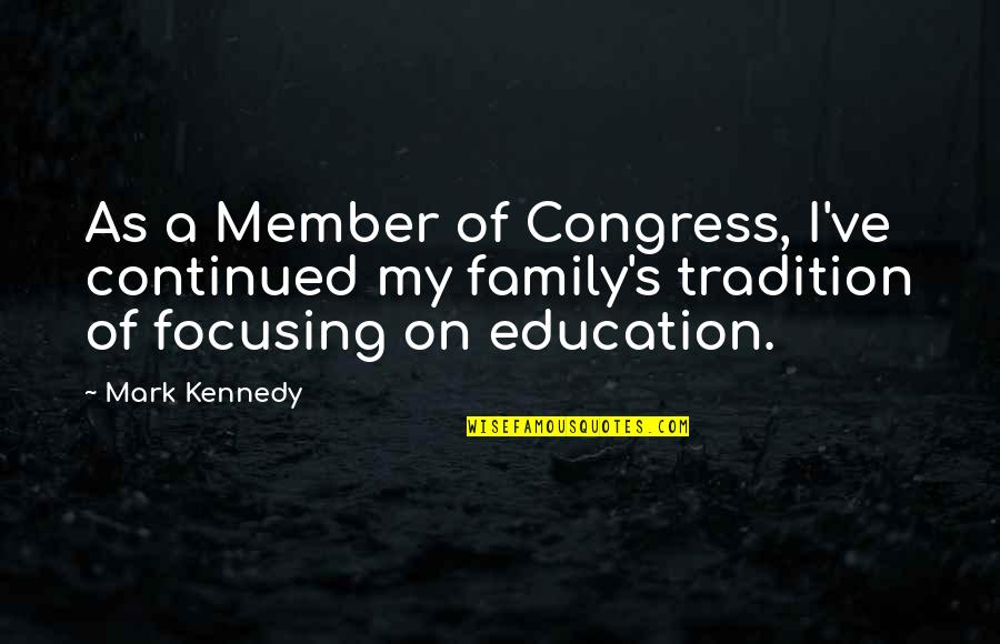 Focusing On Family Quotes By Mark Kennedy: As a Member of Congress, I've continued my