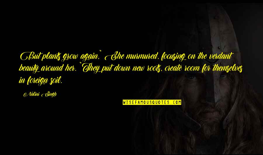 Focusing On Life Quotes By Nalini Singh: But plants grow again," She murmured, focusing on