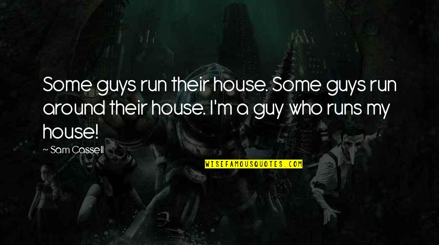 Focusing On One Thing At A Time Quotes By Sam Cassell: Some guys run their house. Some guys run