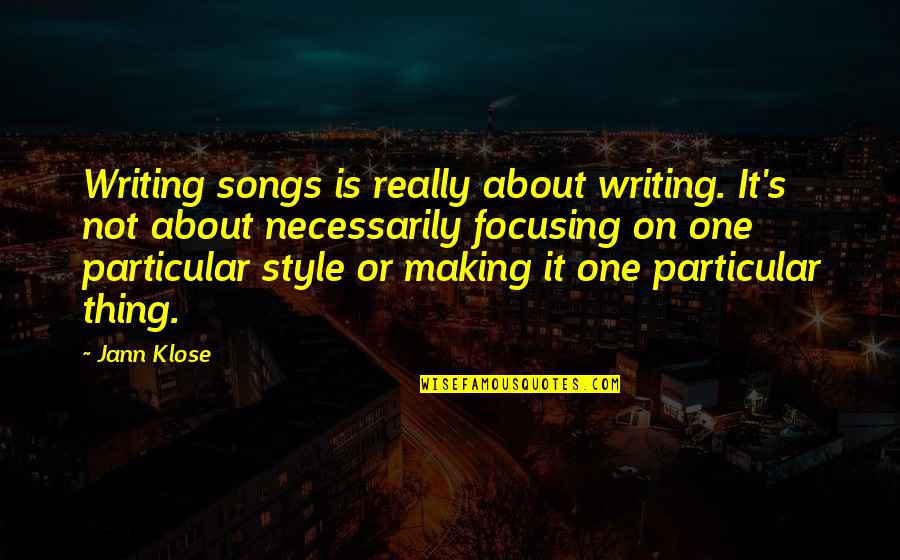Focusing On One Thing Quotes By Jann Klose: Writing songs is really about writing. It's not