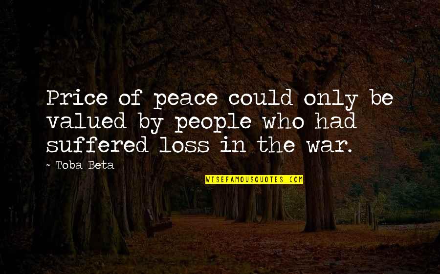 Focusing On Strengths Quotes By Toba Beta: Price of peace could only be valued by