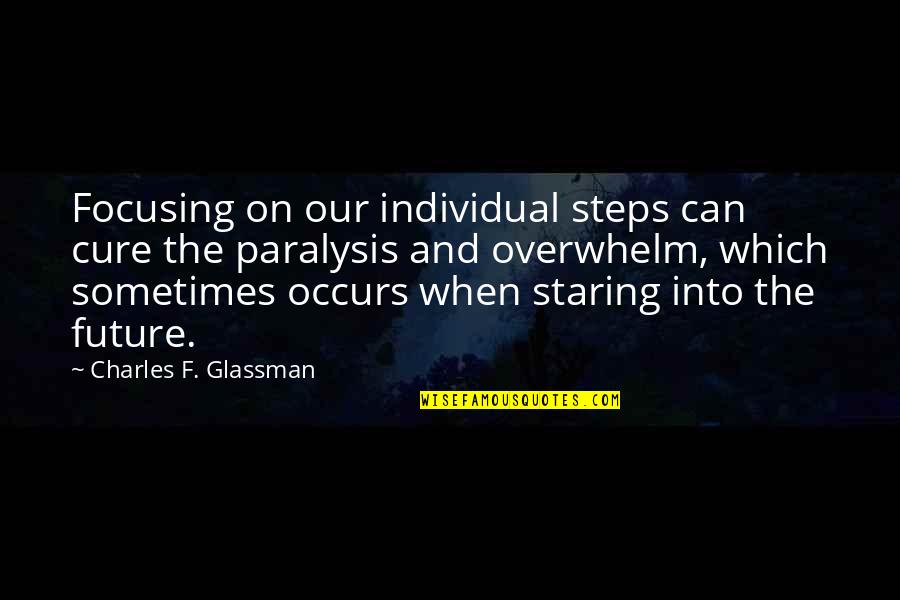 Focusing On The Future Quotes By Charles F. Glassman: Focusing on our individual steps can cure the