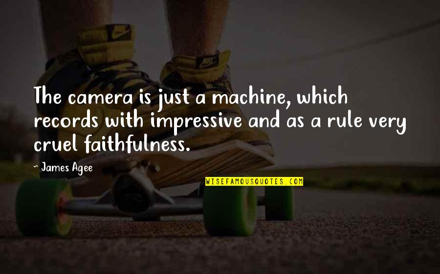 Focusing On The Important Things In Life Quotes By James Agee: The camera is just a machine, which records