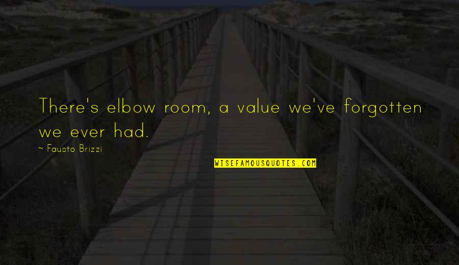 Focusing On The Present Quotes By Fausto Brizzi: There's elbow room, a value we've forgotten we