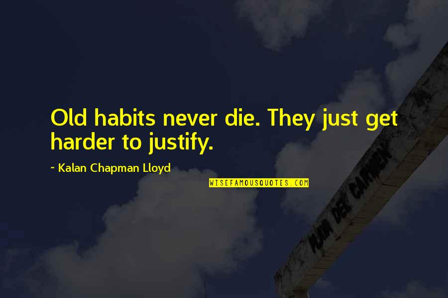 Focusing On The Present Quotes By Kalan Chapman Lloyd: Old habits never die. They just get harder