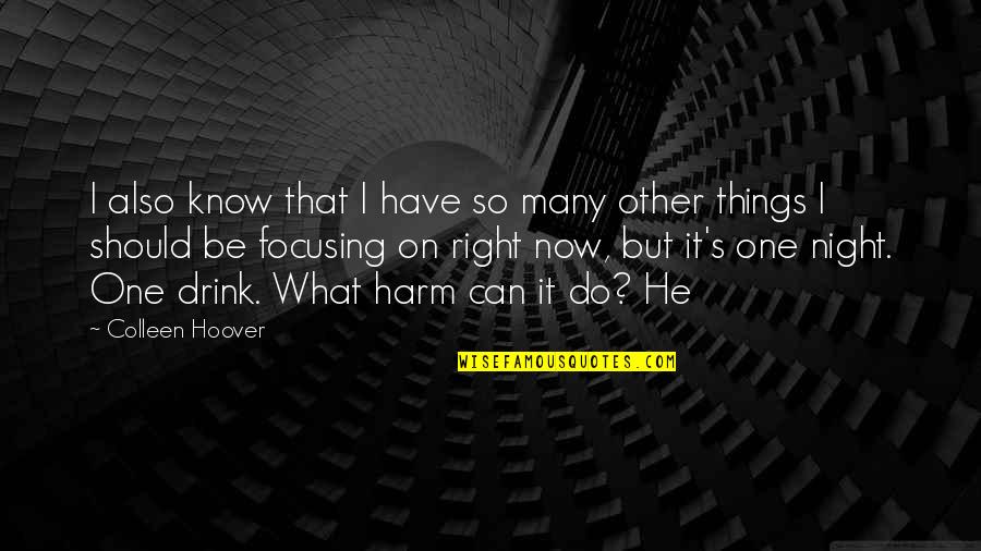 Focusing On The Right Things Quotes By Colleen Hoover: I also know that I have so many