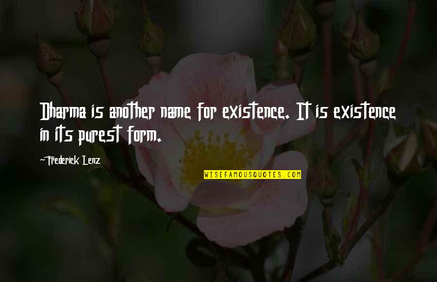 Focusing On Today Quotes By Frederick Lenz: Dharma is another name for existence. It is