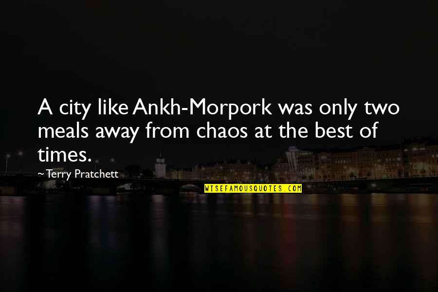 Focusing On What Is Important Quotes By Terry Pratchett: A city like Ankh-Morpork was only two meals