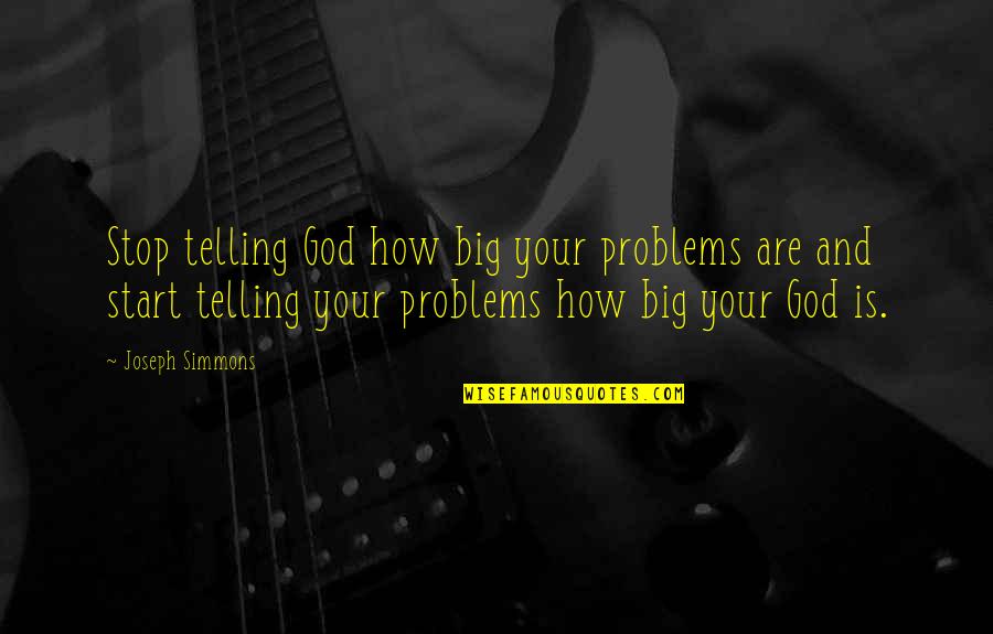 Focusing On Work Quotes By Joseph Simmons: Stop telling God how big your problems are
