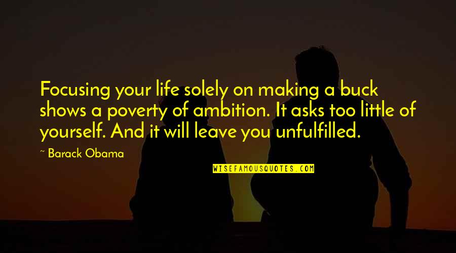 Focusing On Yourself Quotes By Barack Obama: Focusing your life solely on making a buck
