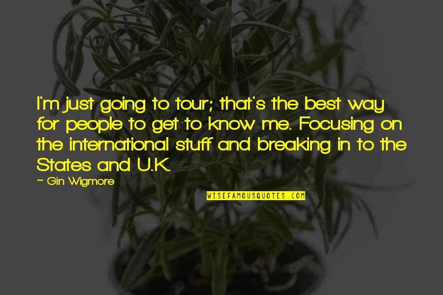 Focusing Quotes By Gin Wigmore: I'm just going to tour; that's the best
