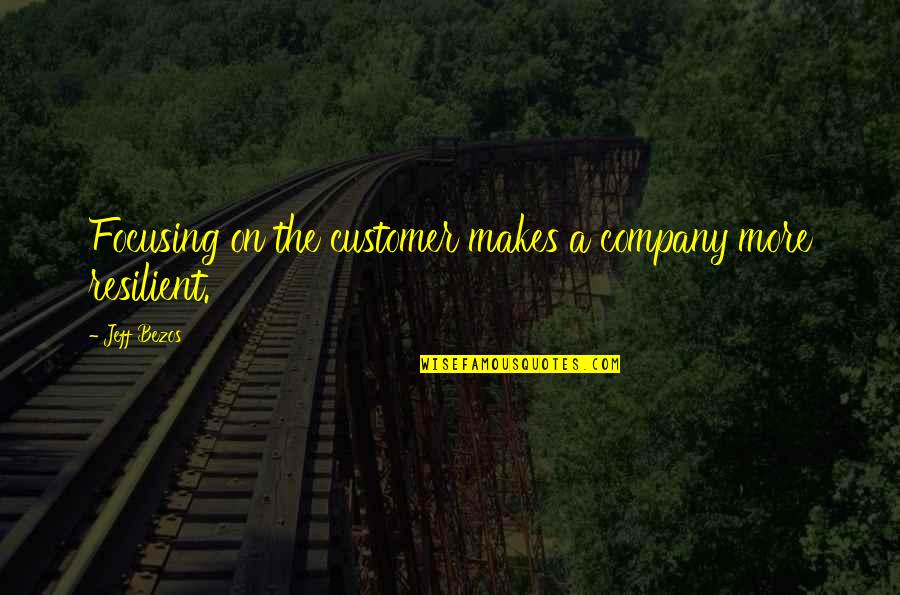 Focusing Quotes By Jeff Bezos: Focusing on the customer makes a company more
