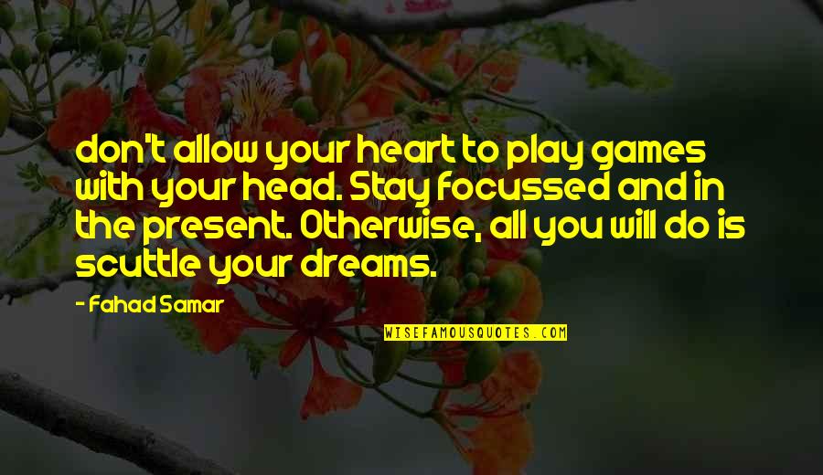 Focussed Quotes By Fahad Samar: don't allow your heart to play games with