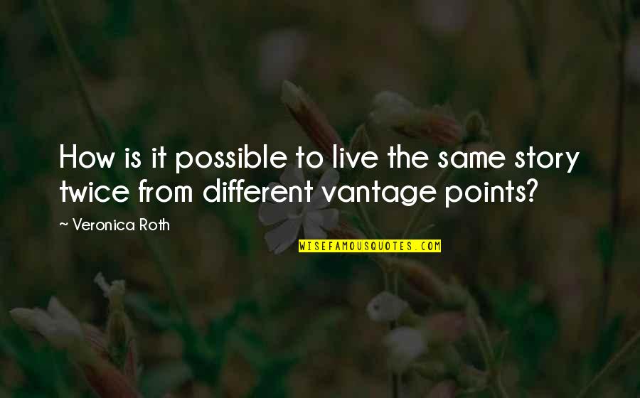 Focusses Quotes By Veronica Roth: How is it possible to live the same