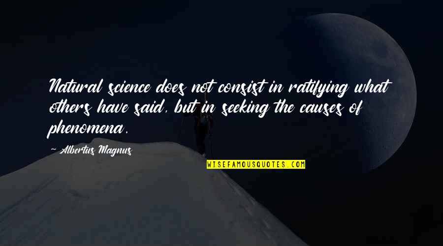 Focussing Quotes By Albertus Magnus: Natural science does not consist in ratifying what Focussing Quotes By Albertus Magnus: Natural science does not consist in ratifying what