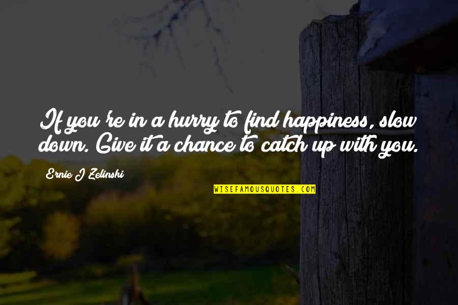 Fod Quotes By Ernie J Zelinski: If you're in a hurry to find happiness,