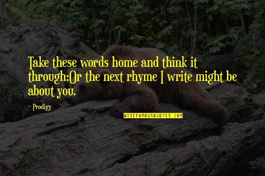 Fodge Pulp Quotes By Prodigy: Take these words home and think it through;Or