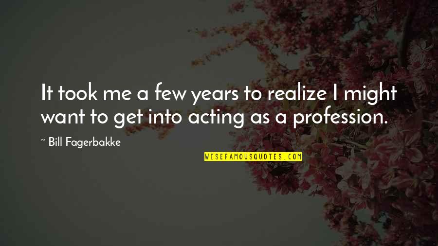 Fodiac Quotes By Bill Fagerbakke: It took me a few years to realize Fodiac Quotes By Bill Fagerbakke: It took me a few years to realize