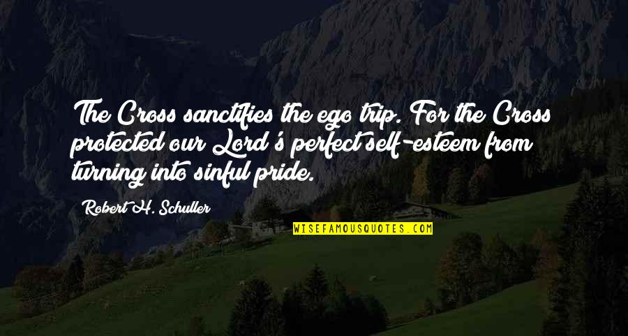 Fodiakos Quotes By Robert H. Schuller: The Cross sanctifies the ego trip. For the