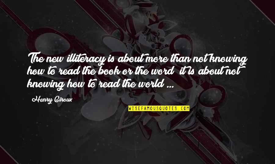 Fodio Quotes By Henry Giroux: The new illiteracy is about more than not