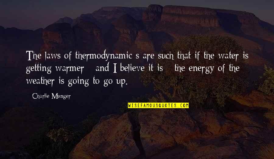 Fodion Quotes By Charlie Munger: The laws of thermodynamic s are such that Fodion Quotes By Charlie Munger: The laws of thermodynamic s are such that