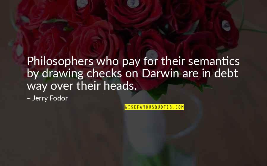 Fodor's Quotes By Jerry Fodor: Philosophers who pay for their semantics by drawing