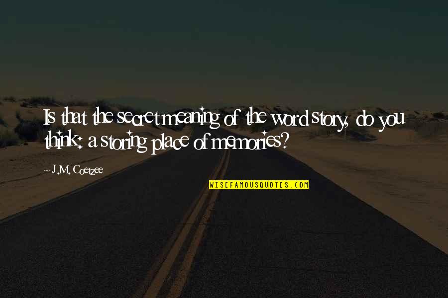 Foe Coetzee Quotes By J.M. Coetzee: Is that the secret meaning of the word Foe Coetzee Quotes By J.M. Coetzee: Is that the secret meaning of the word