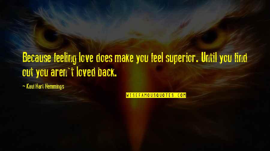 Foedus Quotes By Kaui Hart Hemmings: Because feeling love does make you feel superior. Foedus Quotes By Kaui Hart Hemmings: Because feeling love does make you feel superior.