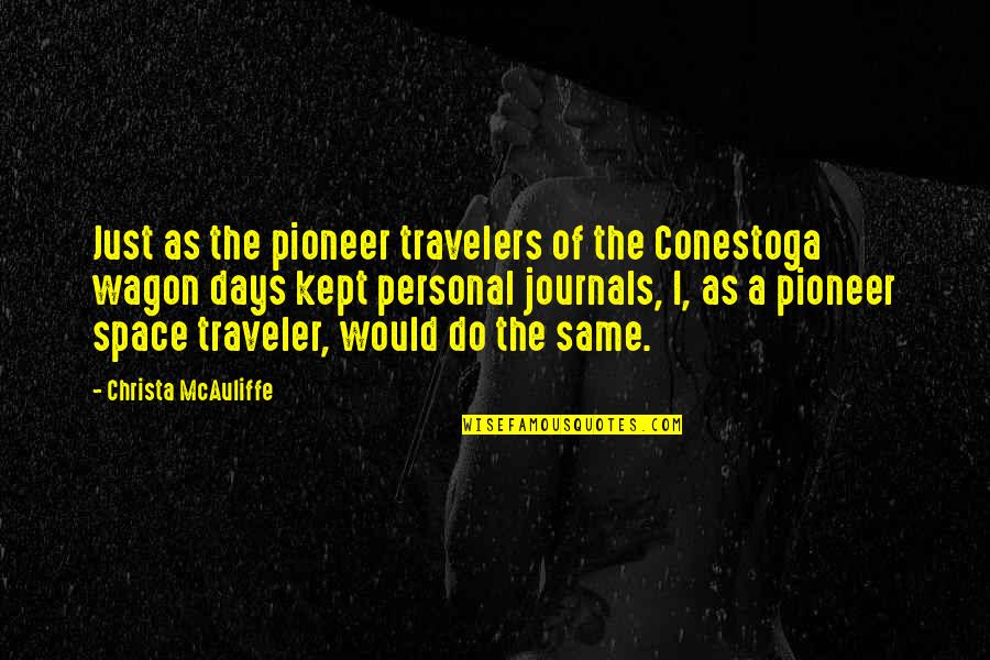 Foege Fellow Quotes By Christa McAuliffe: Just as the pioneer travelers of the Conestoga