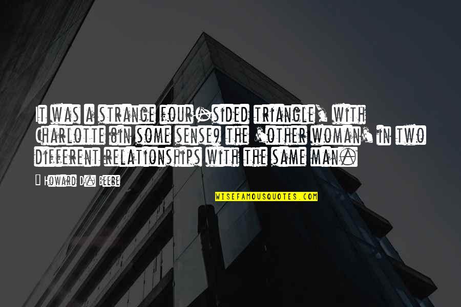 Foege Fellow Quotes By Howard D. Beebe: It was a strange four-sided triangle, with Charlotte Foege Fellow Quotes By Howard D. Beebe: It was a strange four-sided triangle, with Charlotte