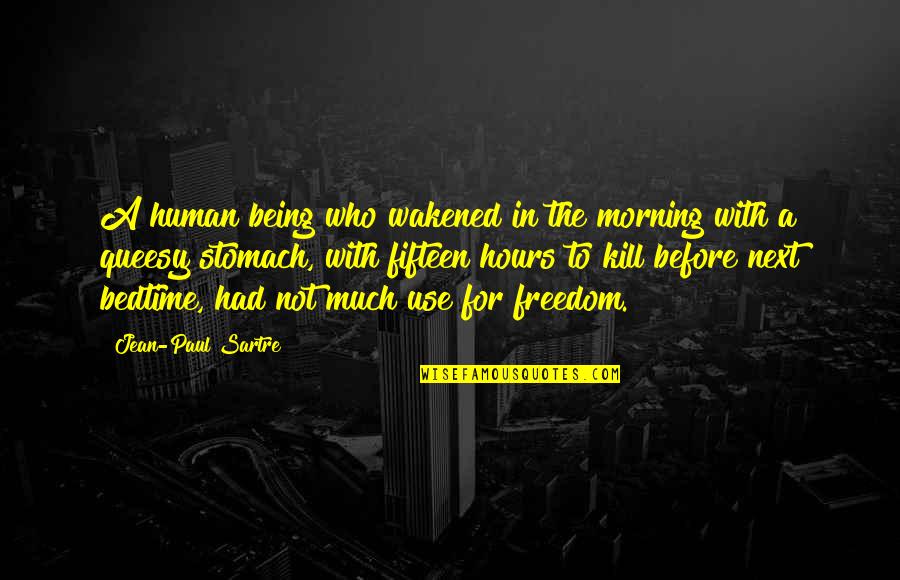 Foege Redfield Quotes By Jean-Paul Sartre: A human being who wakened in the morning Foege Redfield Quotes By Jean-Paul Sartre: A human being who wakened in the morning