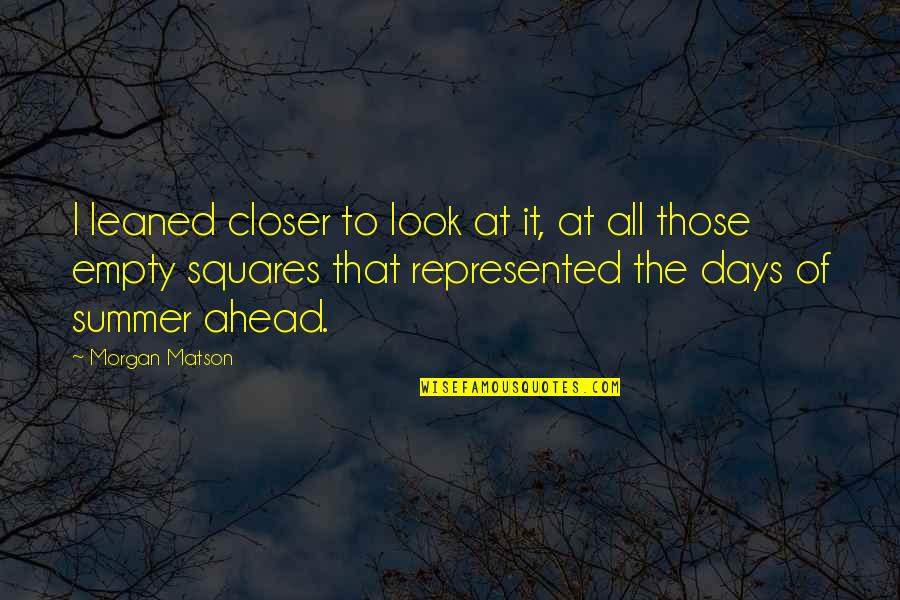 Foege Redfield Quotes By Morgan Matson: I leaned closer to look at it, at Foege Redfield Quotes By Morgan Matson: I leaned closer to look at it, at