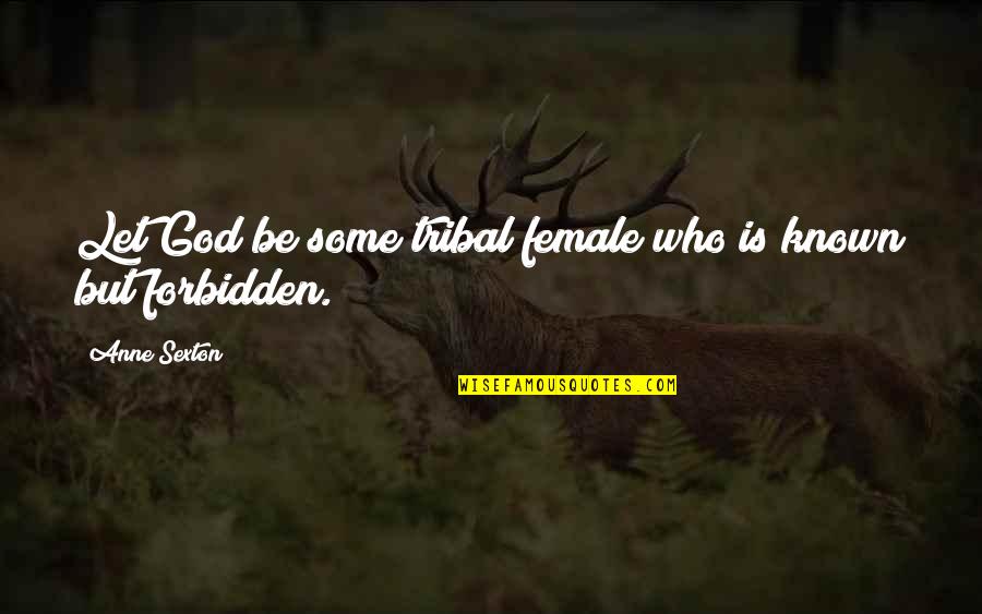 Foehn Effect Quotes By Anne Sexton: Let God be some tribal female who is