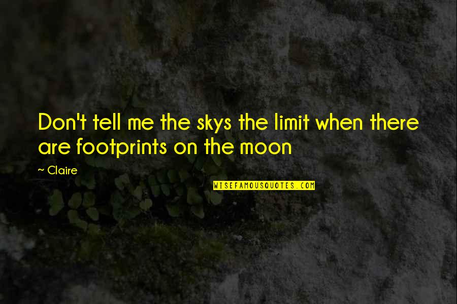 Foehn Revolt Quotes By Claire: Don't tell me the skys the limit when