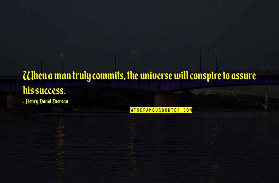 Foemans Chain Quotes By Henry David Thoreau: When a man truly commits, the universe will