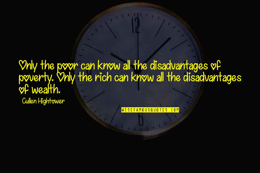 Foeman's Quotes By Cullen Hightower: Only the poor can know all the disadvantages