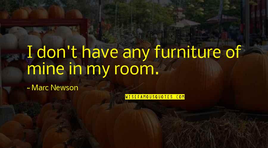 Foeman's Quotes By Marc Newson: I don't have any furniture of mine in