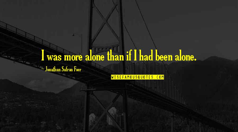 Foer Quotes By Jonathan Safran Foer: I was more alone than if I had