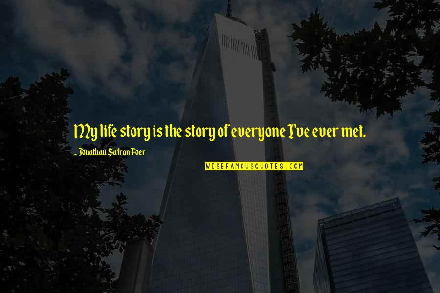 Foer Quotes By Jonathan Safran Foer: My life story is the story of everyone