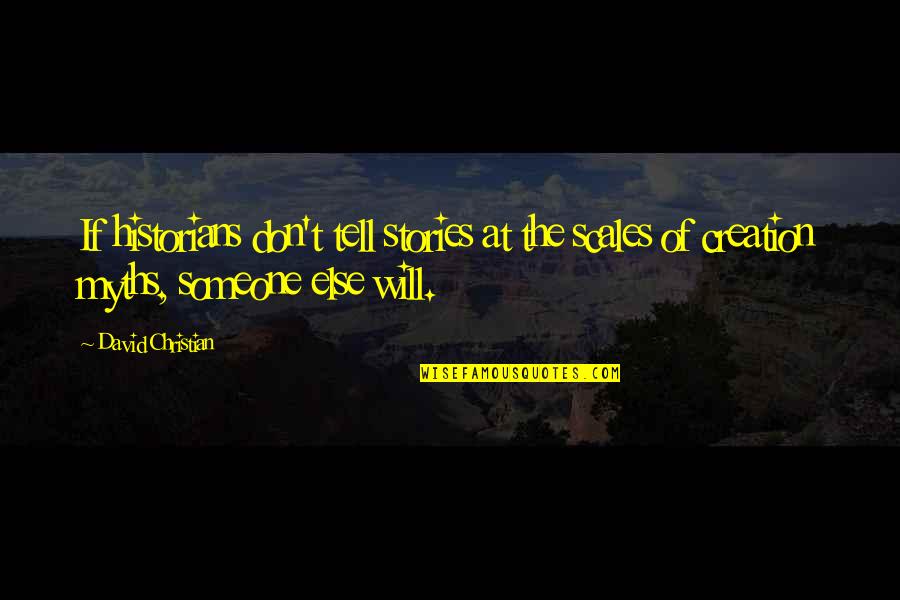 Foerderschule Quotes By David Christian: If historians don't tell stories at the scales